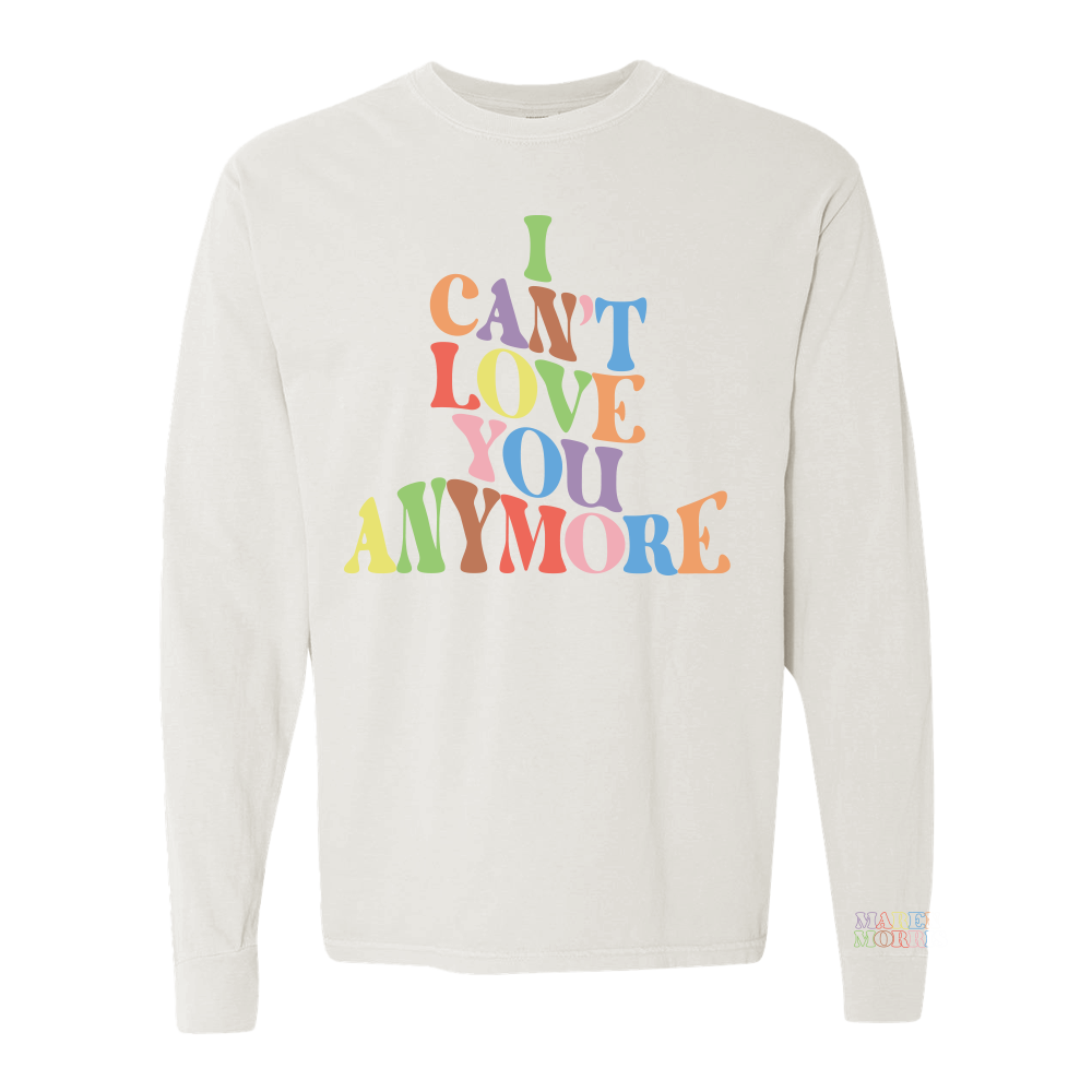 I can't love you anymore long sleeve
